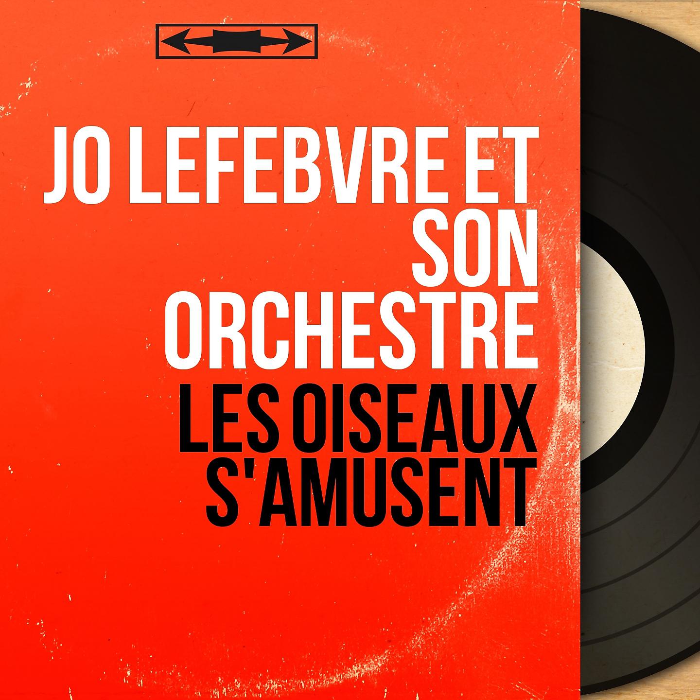 Jo Lefebvre et son orchestre - Les oiseaux s'amusent