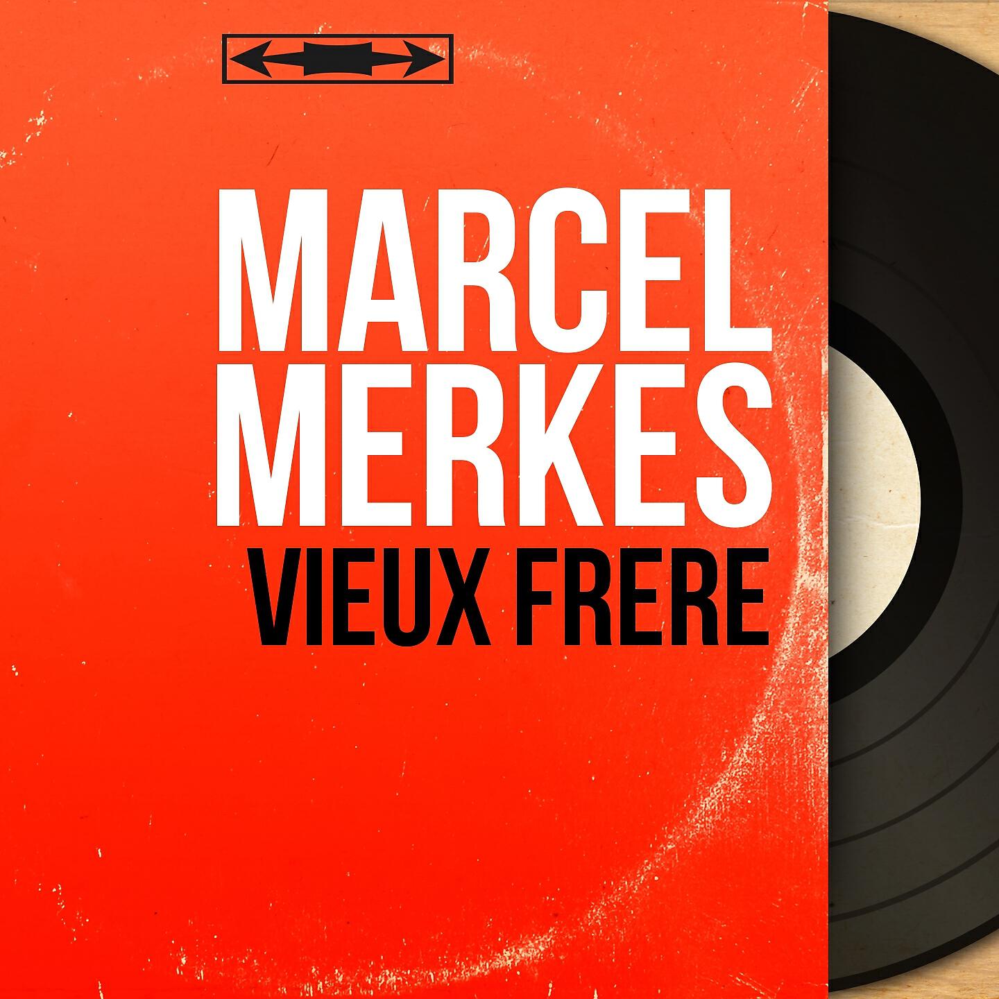 Marcel Merkès - Vieux frère (From 