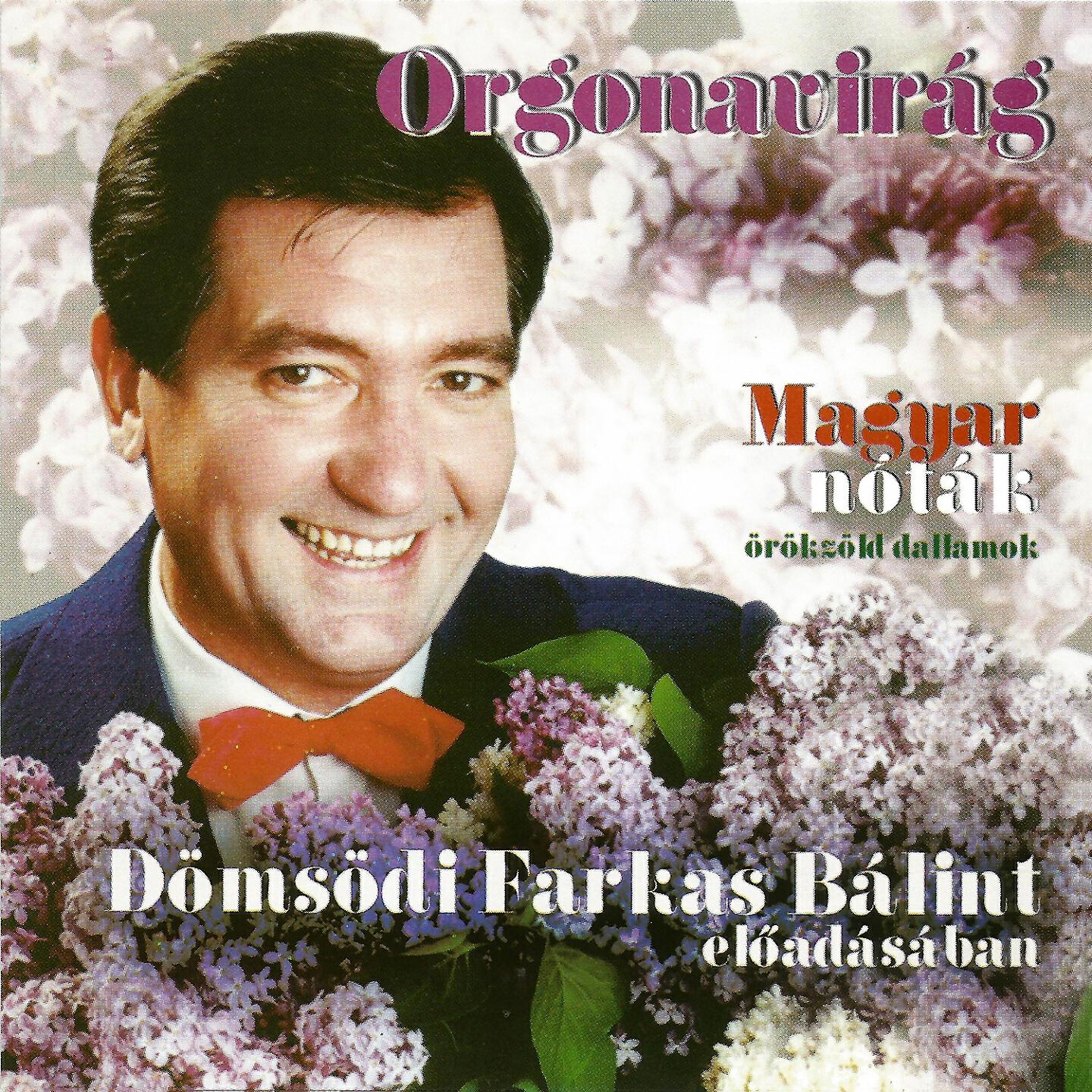 Dömsödi Farkas Bálint - Orgonavirág, Oly Árva Az Én Szívem