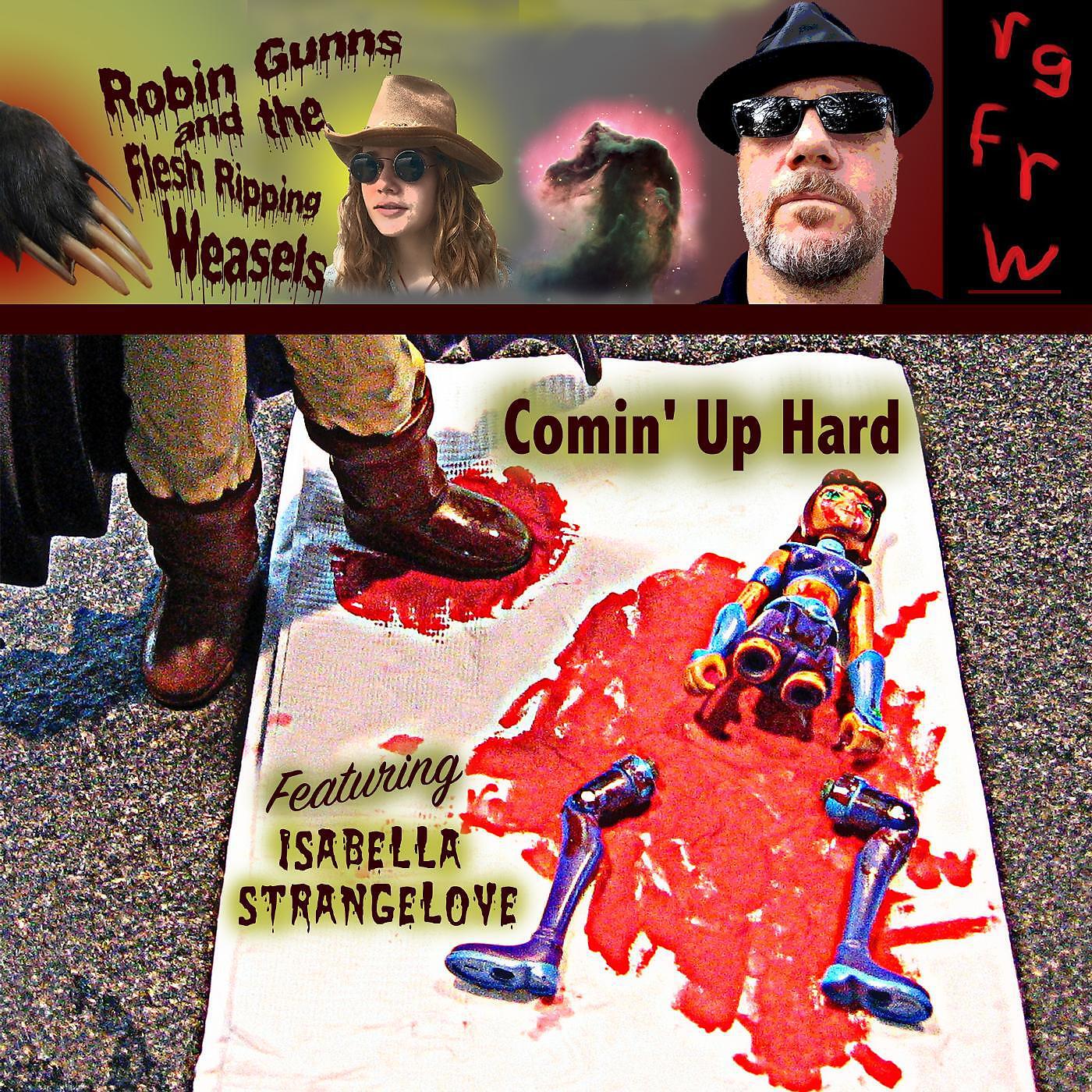Robin Gunns and the Flesh Ripping Weasels - Comin' up Hard (feat. Isabella Strangelove)