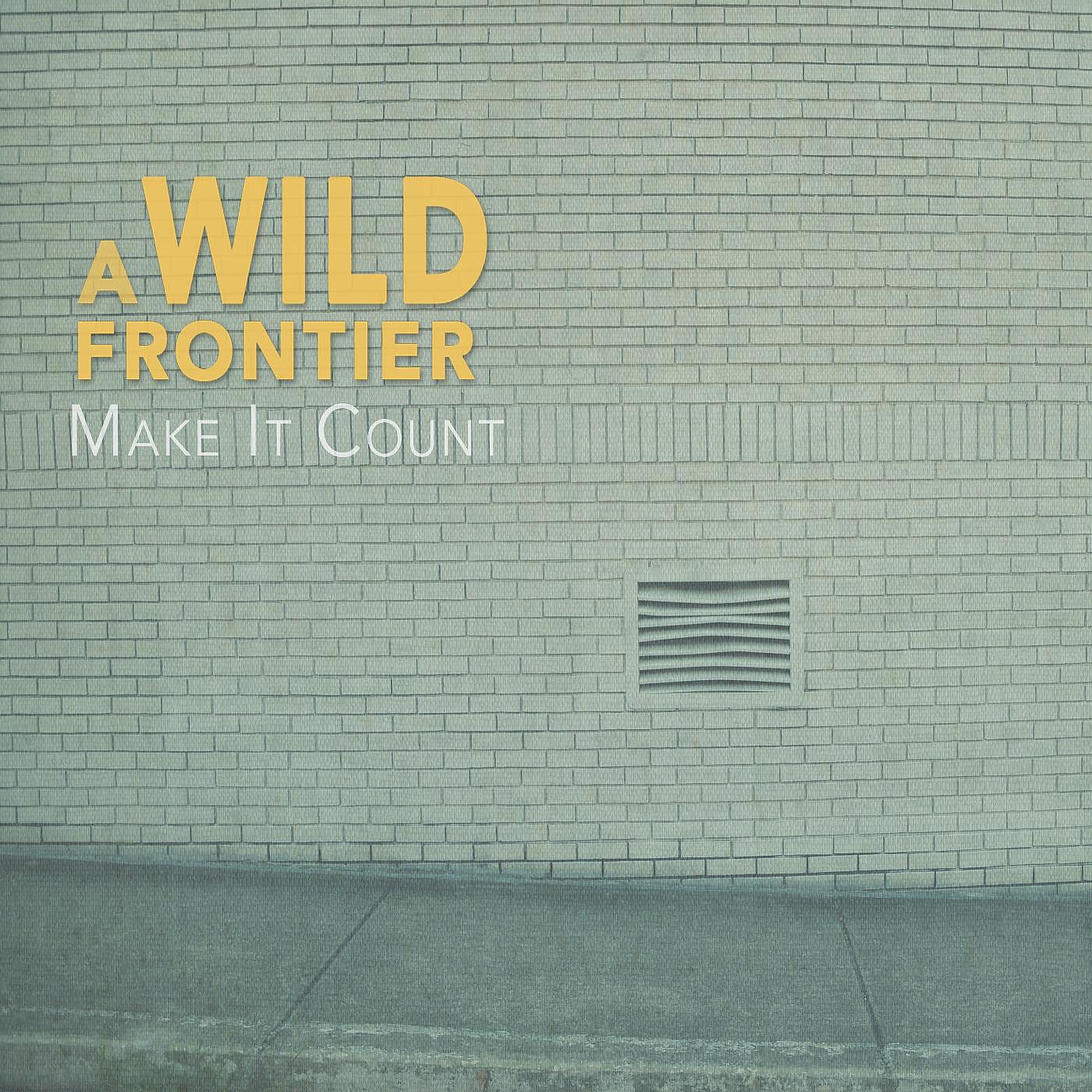 A Wild Frontier - Make It Count