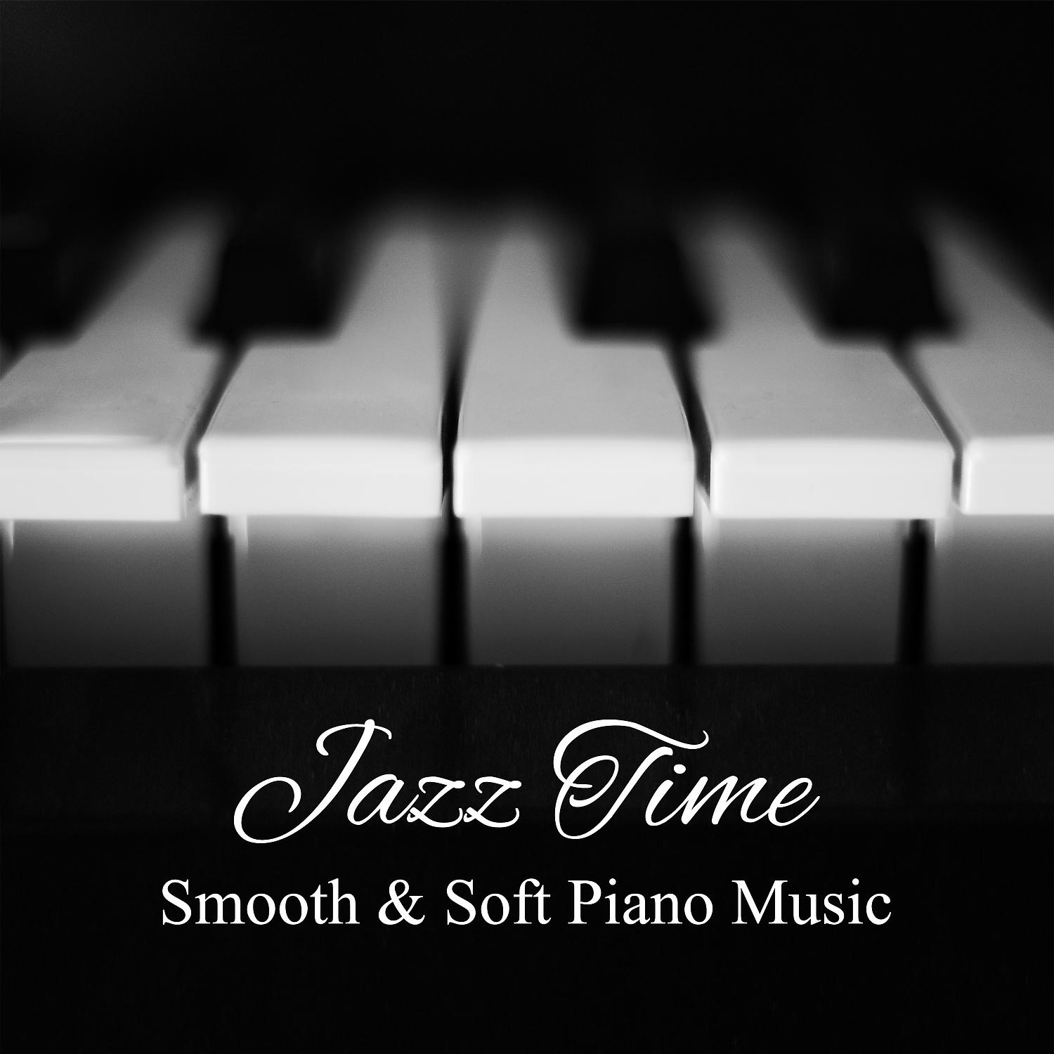 Постер альбома Jazz Time: Smooth & Soft Piano Music – Relaxing Piano del Mar, Melody for Broken Heart, Sad Instrumental Background, Romance