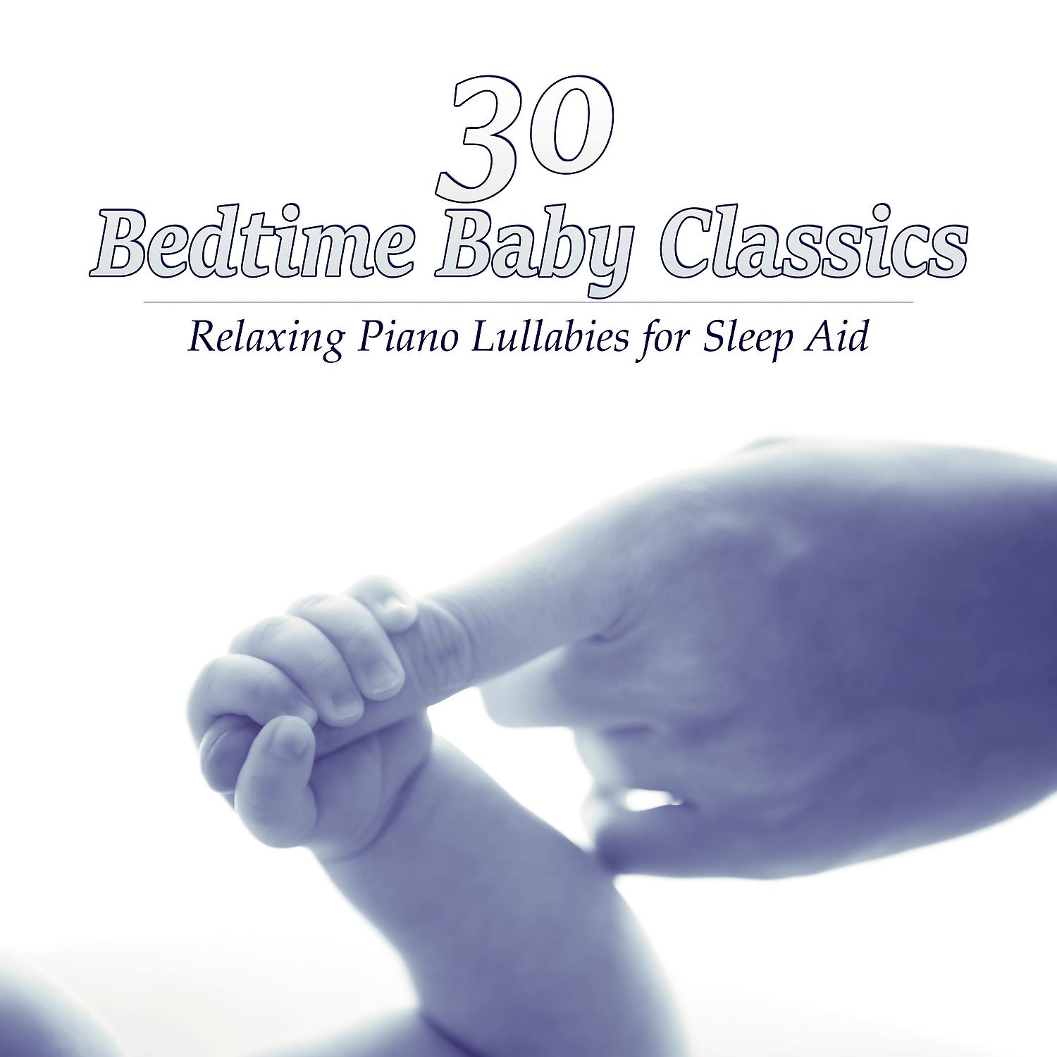 Постер альбома 30 Bedtime Baby Classics: Relaxing Piano Lullabies for Sleep Aid