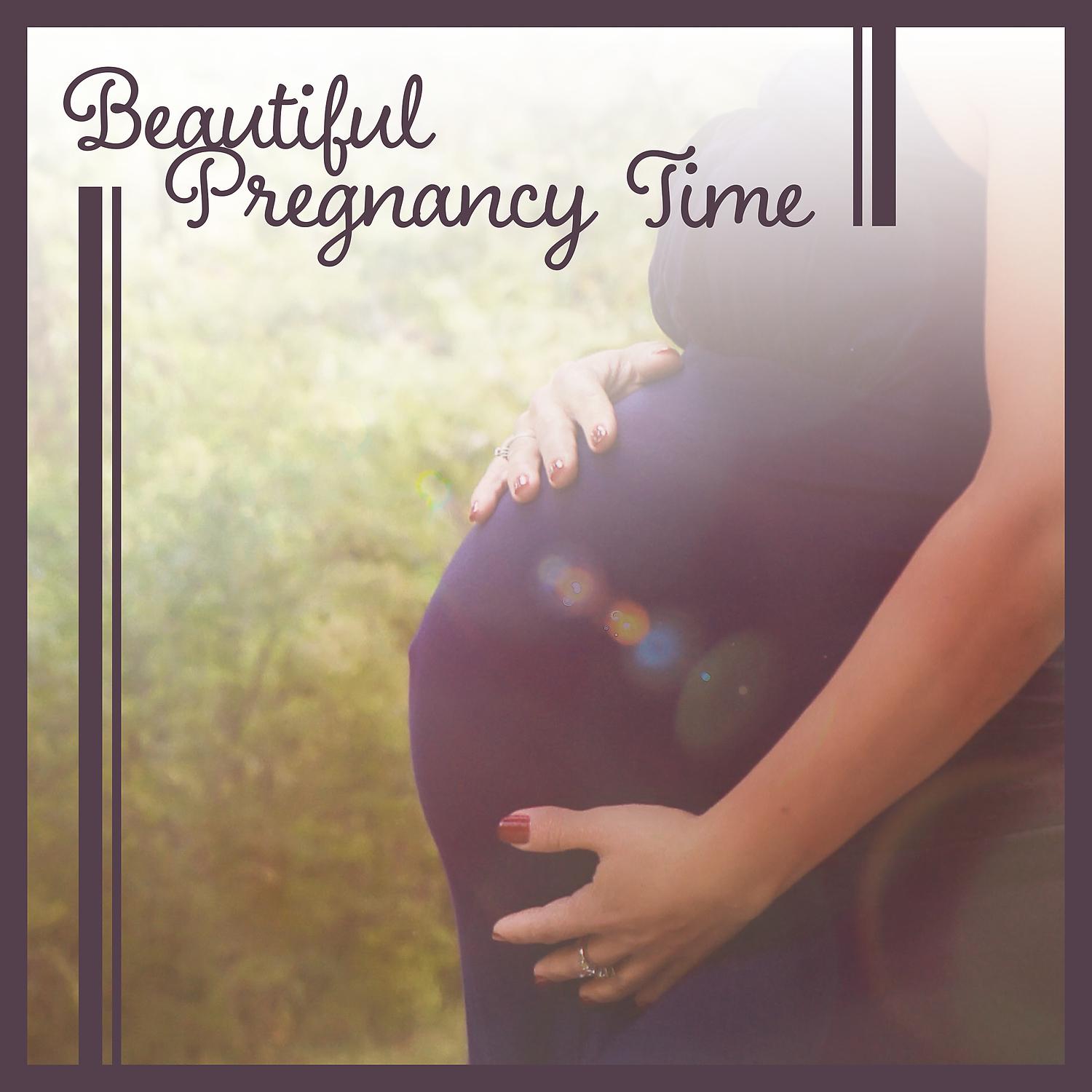 Постер альбома Beautiful Pregnancy Time – Comforting Sounds of Nature, Soothing Music for Pregnant Women, Childbirth & Emotional