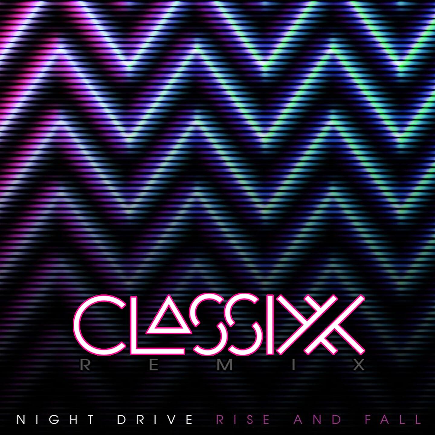 Night Drive - Rise and Fall (Classixx Remix)