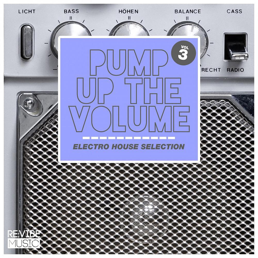 Постер альбома Pump up the Volume - Electro House Selection, Vol. 3
