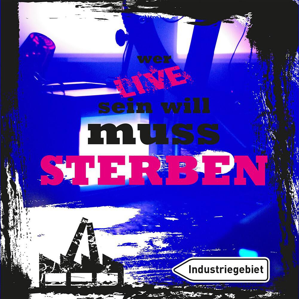 Industriegebiet - Wer schön sein will muss sterben (Live)
