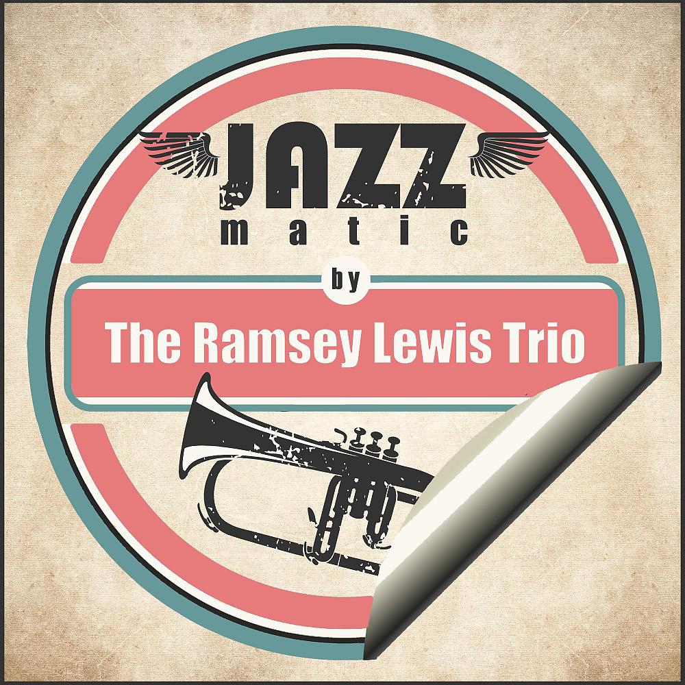 Постер альбома Jazzmatic by the Ramsey Lewis Trio