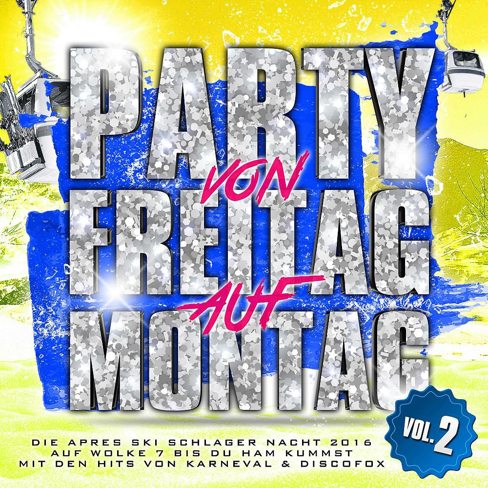 Постер альбома Party von Freitag auf Montag - Die Apres Ski Schlager Nacht 2016 auf Wolke 7 bis du Ham kummst, Vol. 2 (Mit den Hits von Karneval & Discofox)