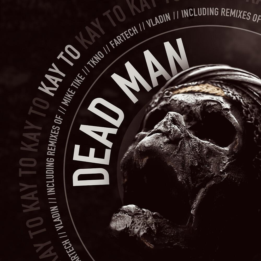 Kay TO - Dead Man (Tkno Remix)