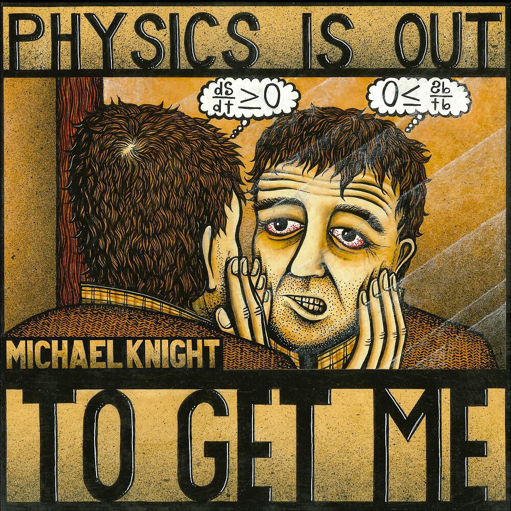 Michael Knight - Physics Is out to Get Me