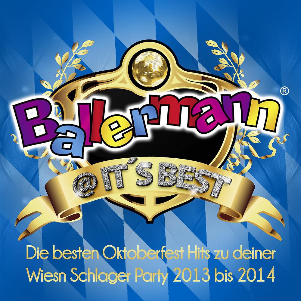 Постер альбома Ballermann @ its best - Die besten Oktoberfest Hits zu deiner Wiesn Schlager Party 2013 bis 2014