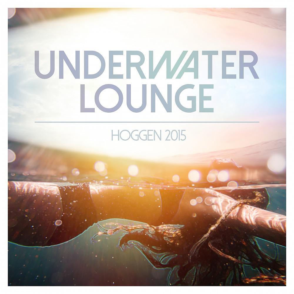 Постер альбома Underwater Lounge - Hoggen 2015
