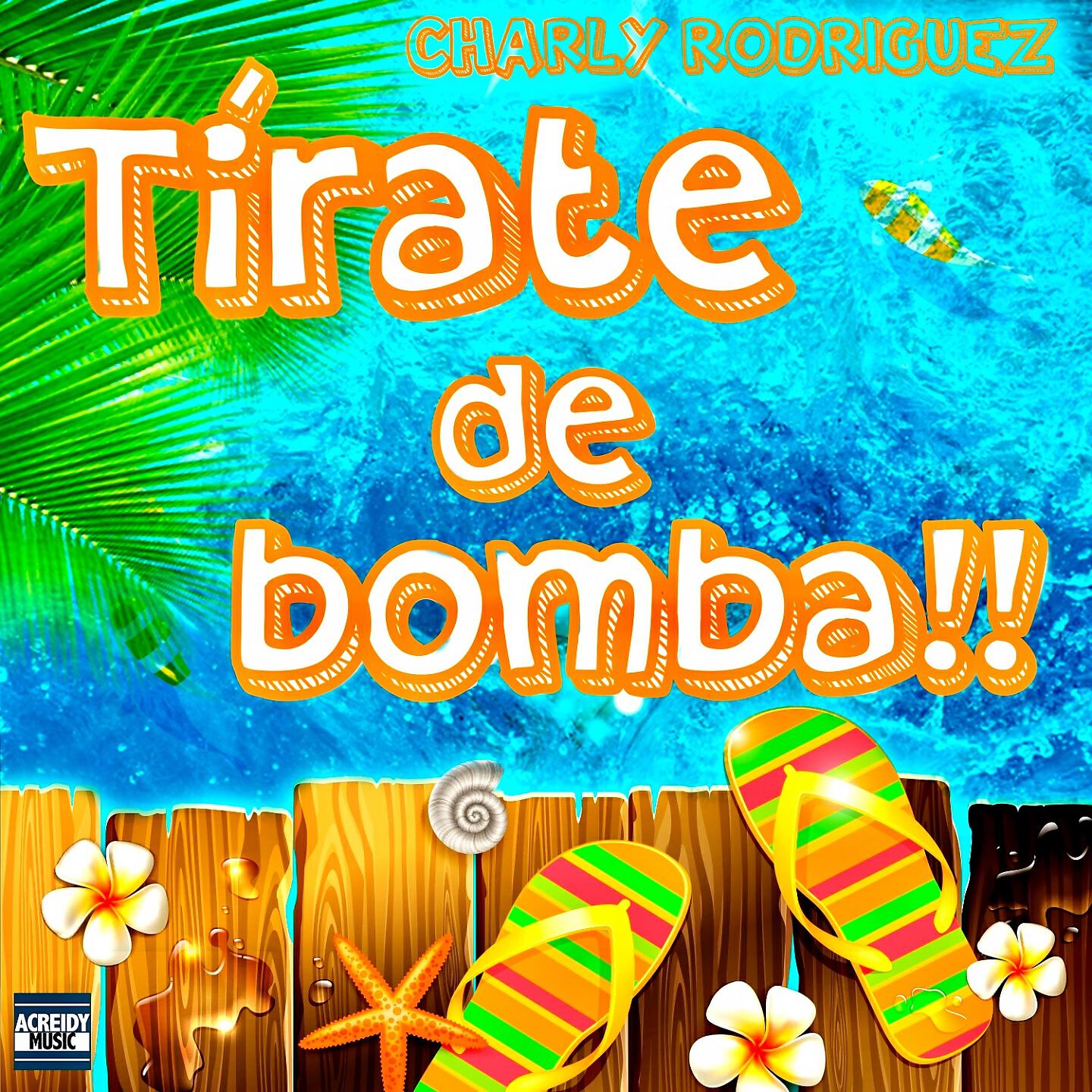 Charly Rodriguez - Tírate de Bomba