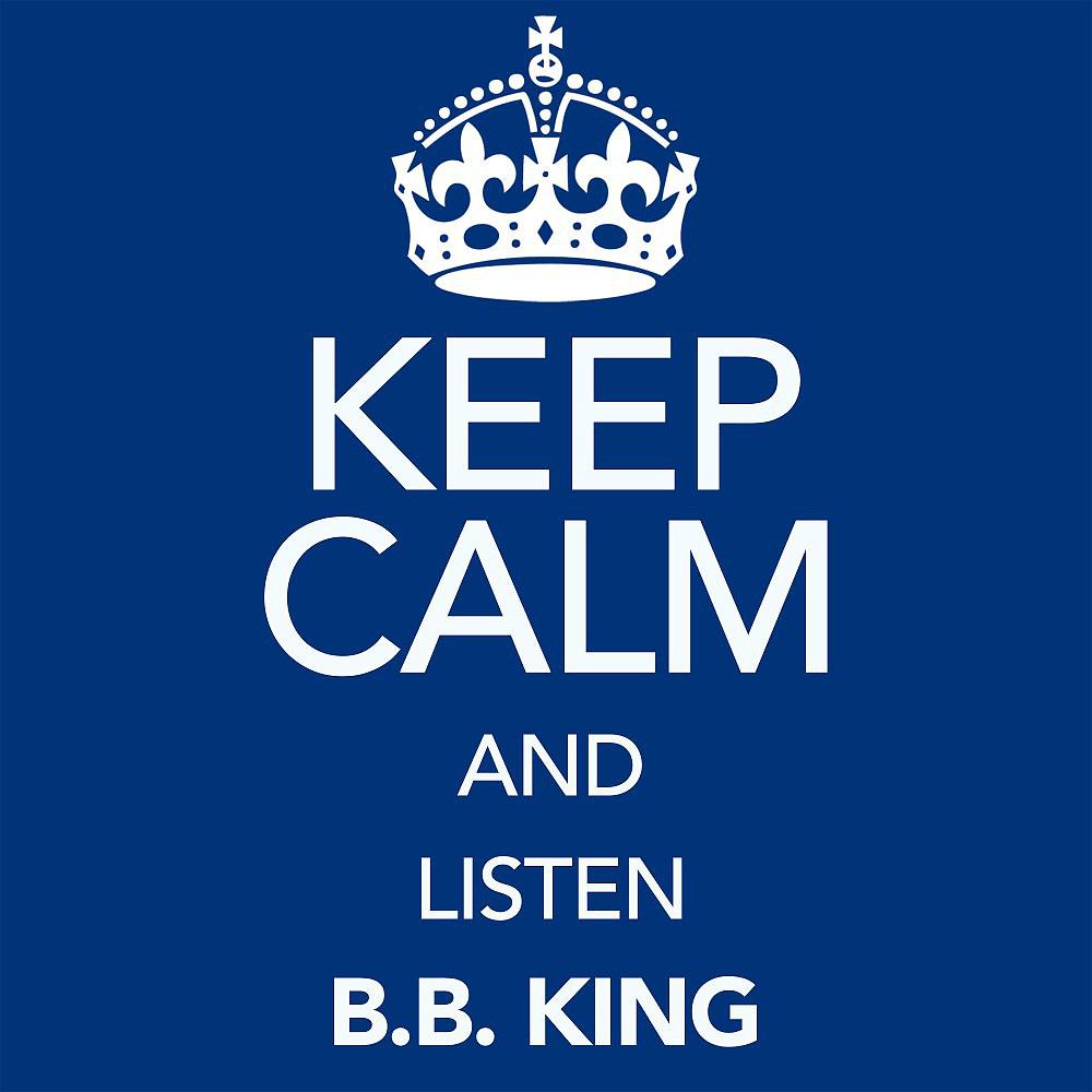 Постер альбома Keep Calm and Listen B.B. King