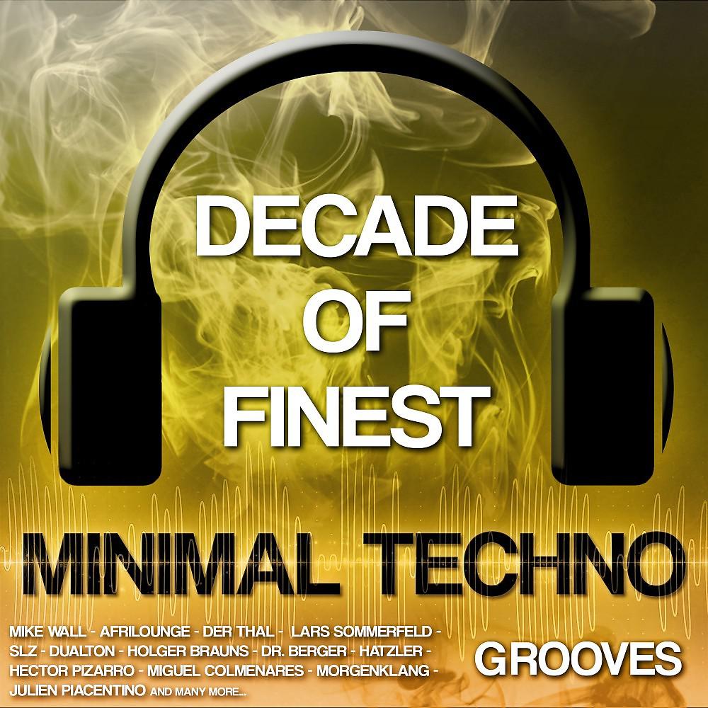 Постер альбома Decade of Finest Minimal-Techno Grooves