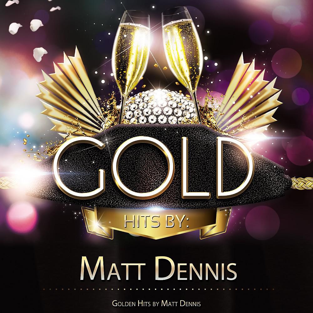 Постер альбома Golden Hits By Matt Dennis