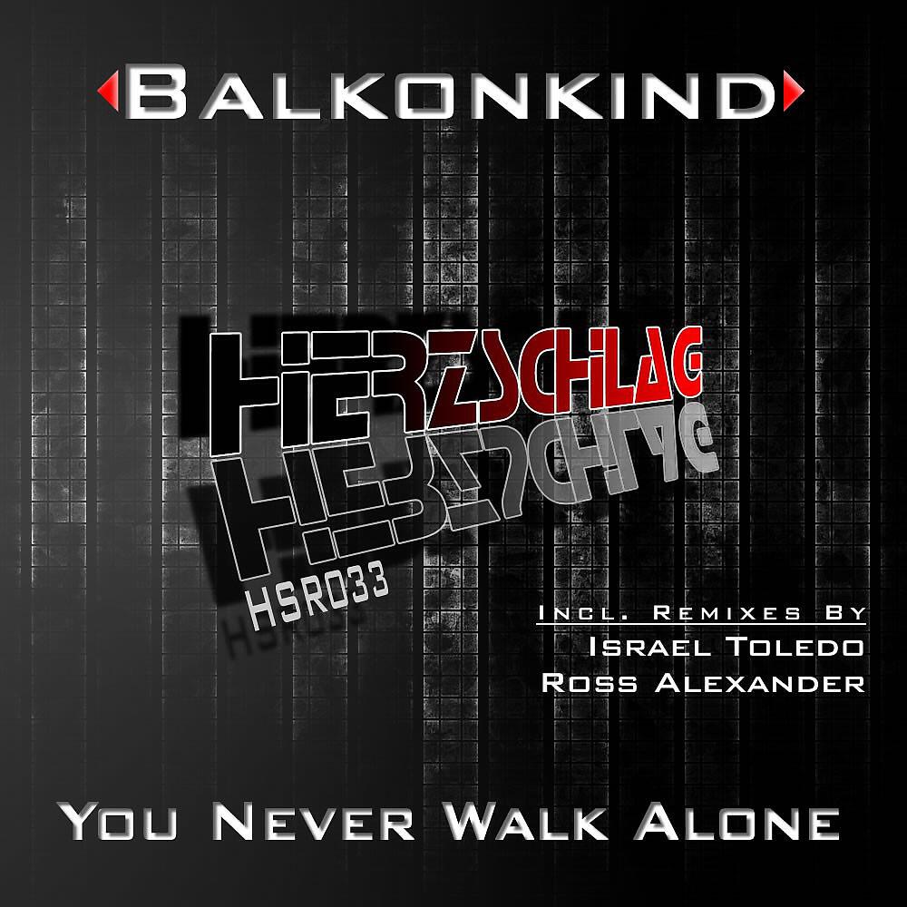 Balkonkind - You Never Walk Alone (Ross Alexander Remix)