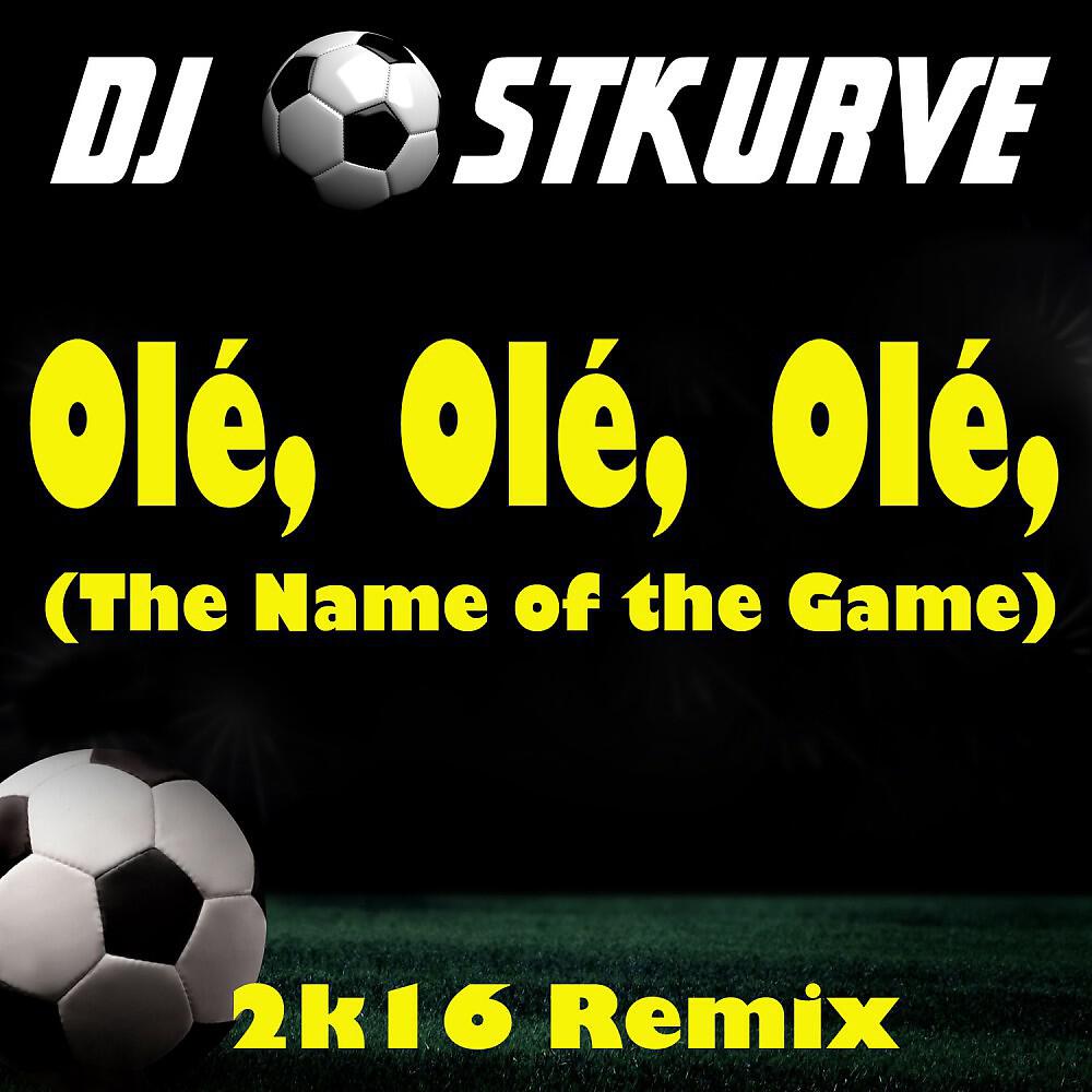 DJ Ostkurve vs. Soccer DJ - Ole Ole Ole (The Name of the Game) [Extended Original Mix]