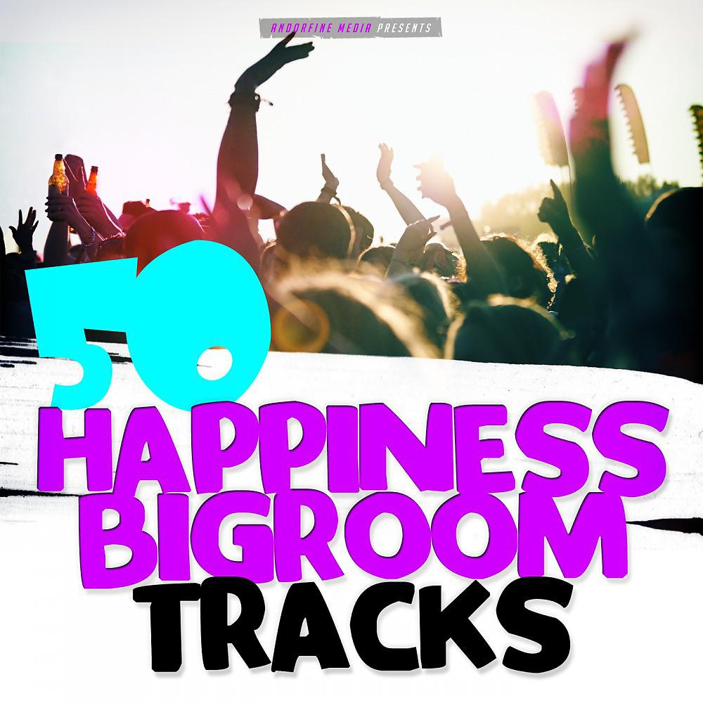 Постер альбома 50 Happiness Bigroom Tracks