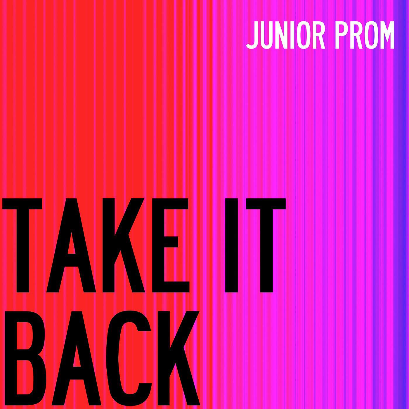 Junior Prom - Take It Back