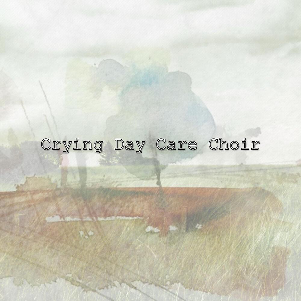 Crying Day Care Choir - July