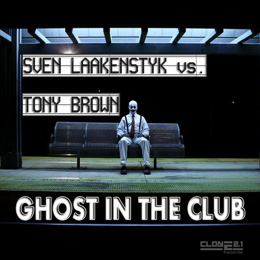 Sven Laakenstyk & Tony Brown - Ghost in the Club