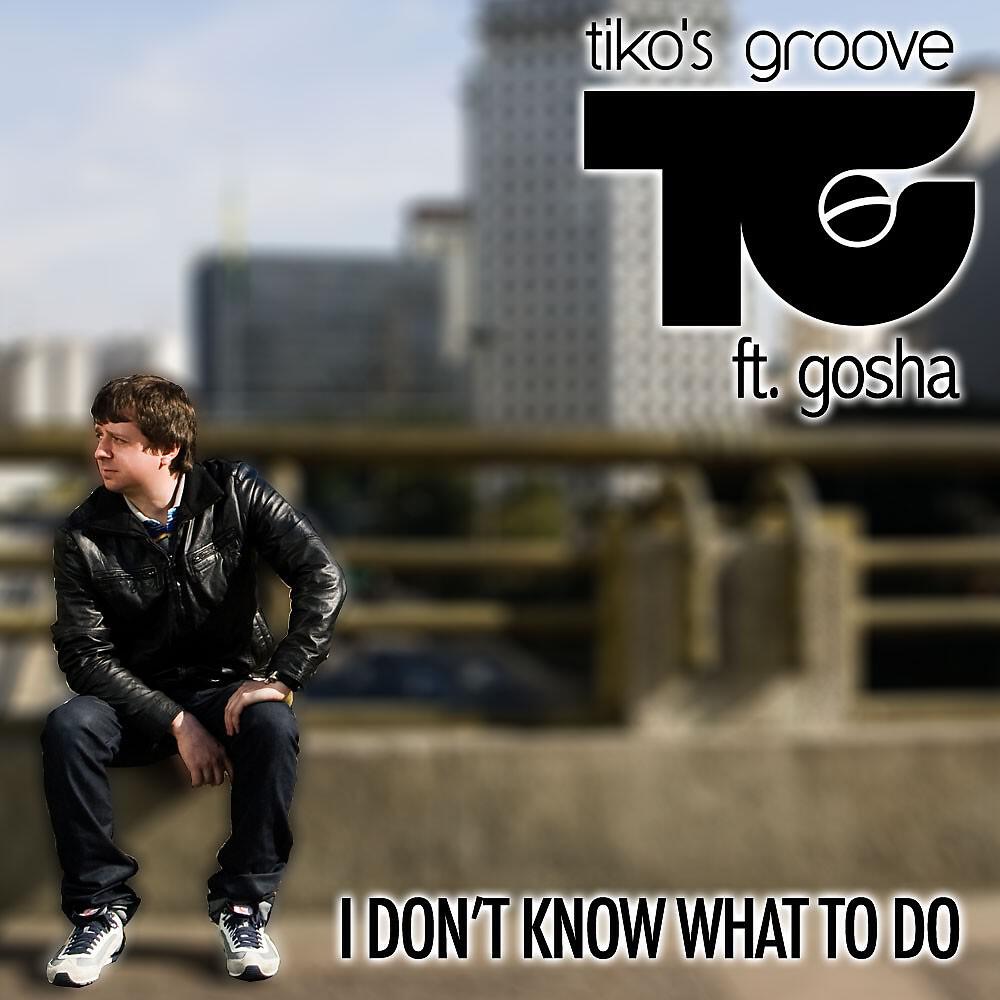 Tiko's Groove - I Don't Know What To Do (Nino Anthony Mix)