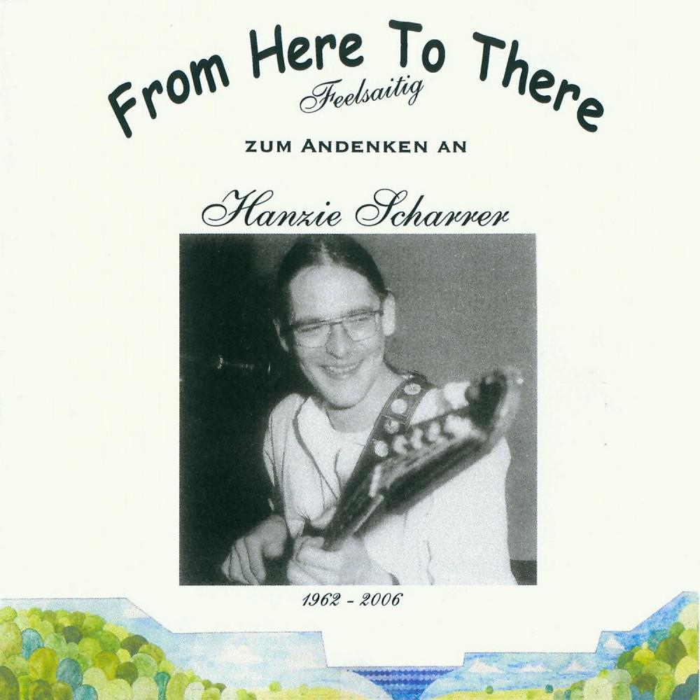 Постер альбома From Here to There (Zum Andenken an Hanzie Scharrer) [Live]