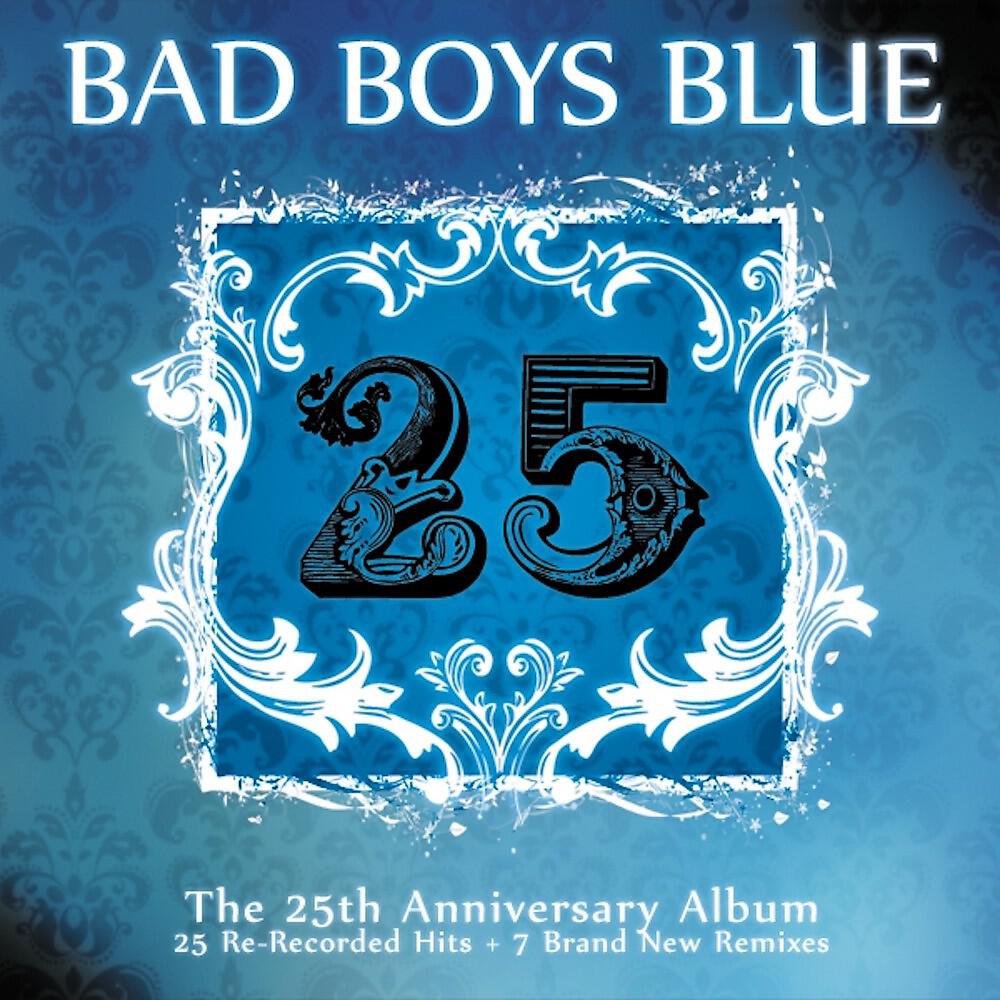 Bad boys you re. Bad boys Blue 25 the 25th Anniversary album. Bad boys Blue 2010 25 the. Bad boys Blue 2010. Bad boys Blue альбомы.