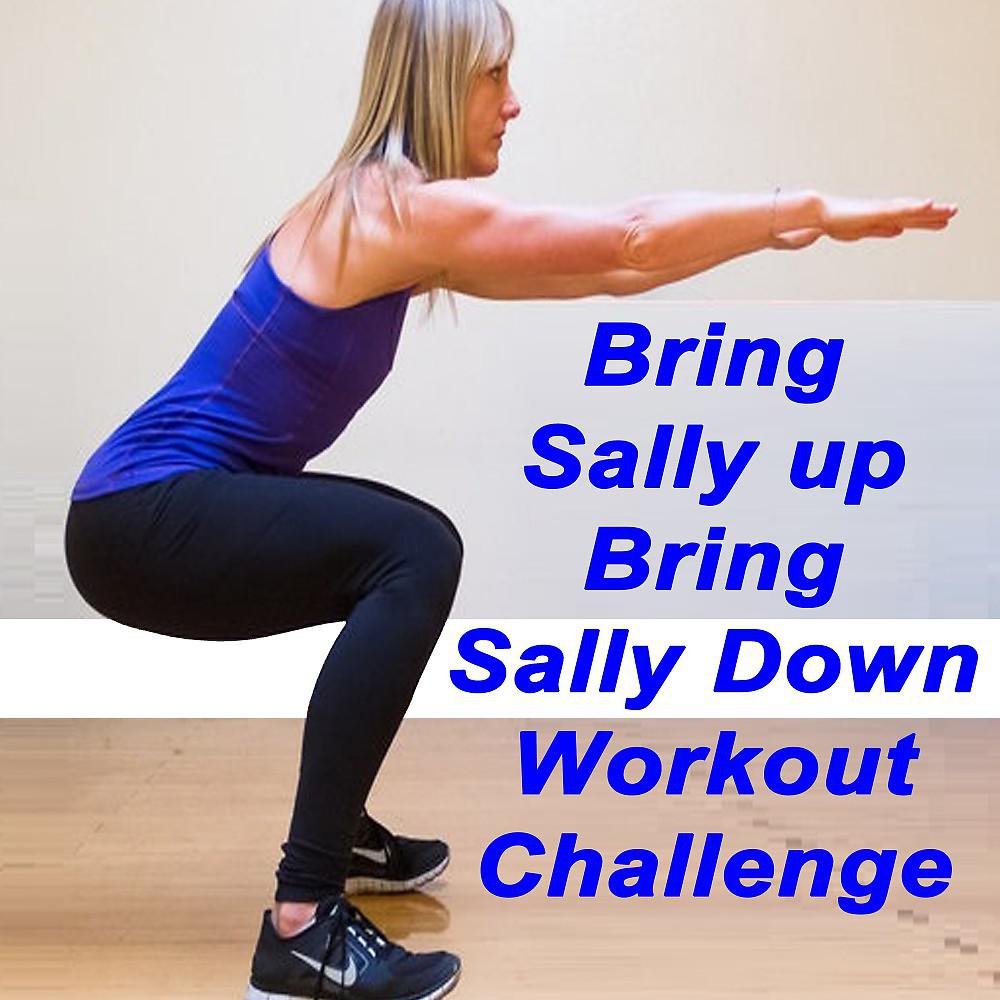 Постер альбома Bring Sally up Bring Sally Down Workout Challenge (Squat Edition) [The Best Music for Aerobics, Pumpin' Cardio Power, Plyo, Exercise, Steps, Barré, Routine, Curves, Sculpting, Abs, Butt, Lean, Twerk, Slim Down Fitness Workout]