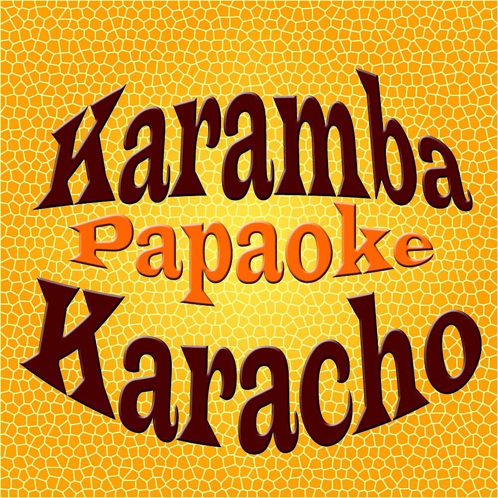 Papaoke - Karamba, Karacho