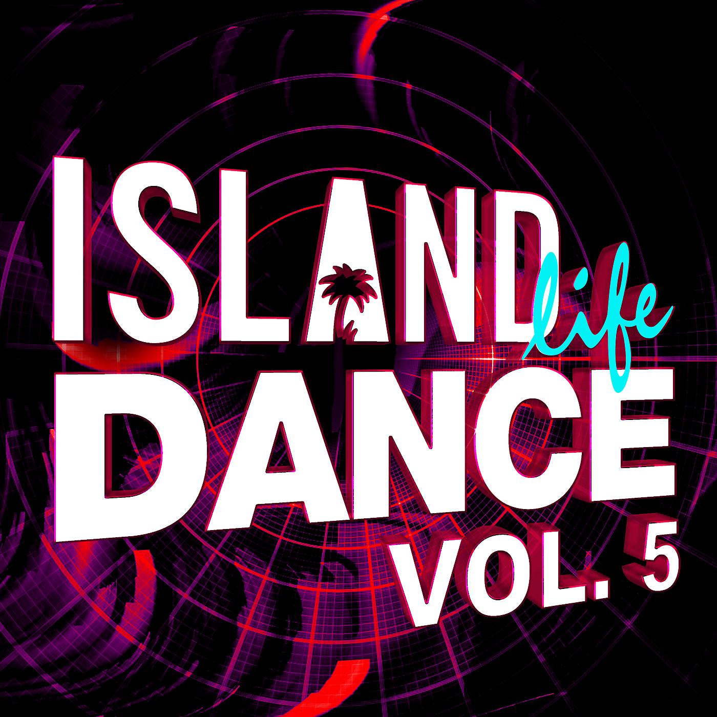 Постер альбома Island Life Dance (Vol. 5)