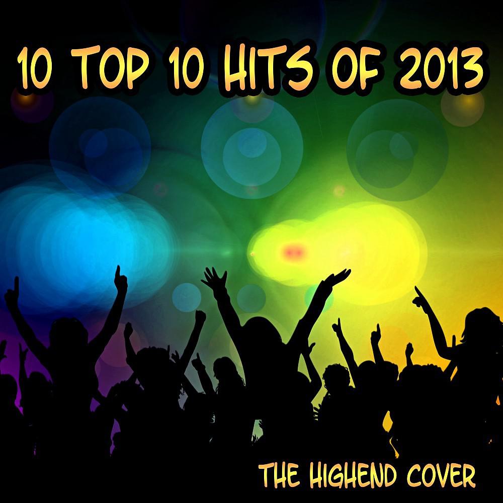 Постер альбома 10 Top 10 Hits of 2013