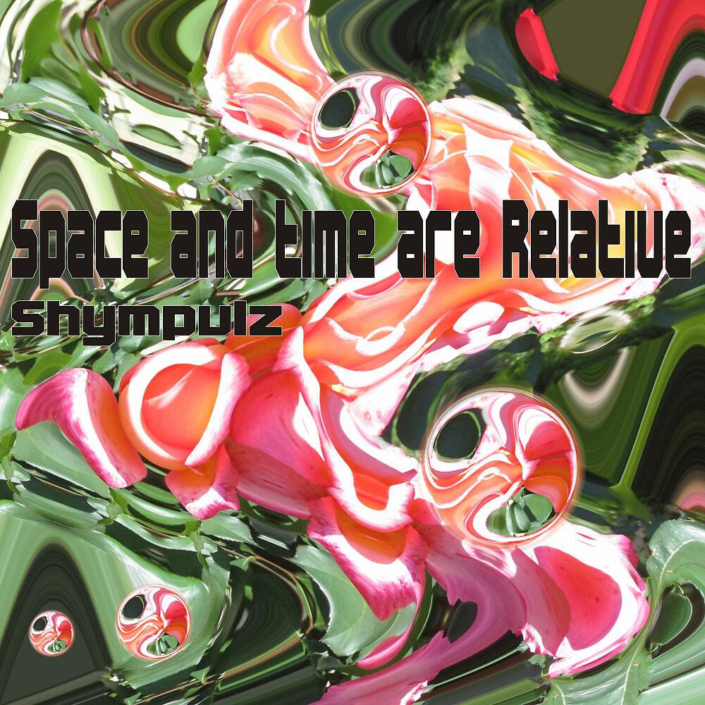 Shympulz - Space and Time Are Relative, Pt. 6