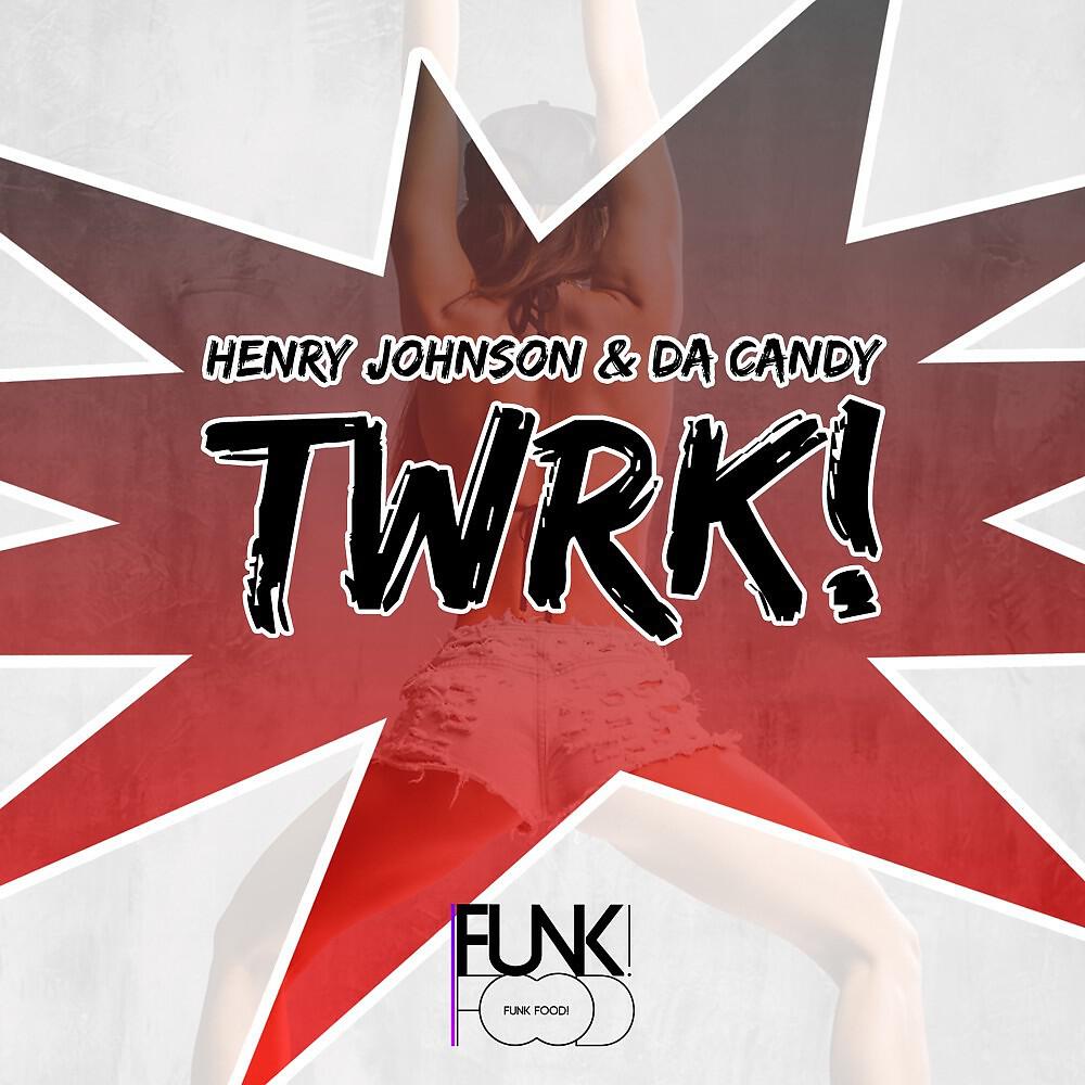 Henry Johnson & Da Candy - Twrk! (Original Mix)