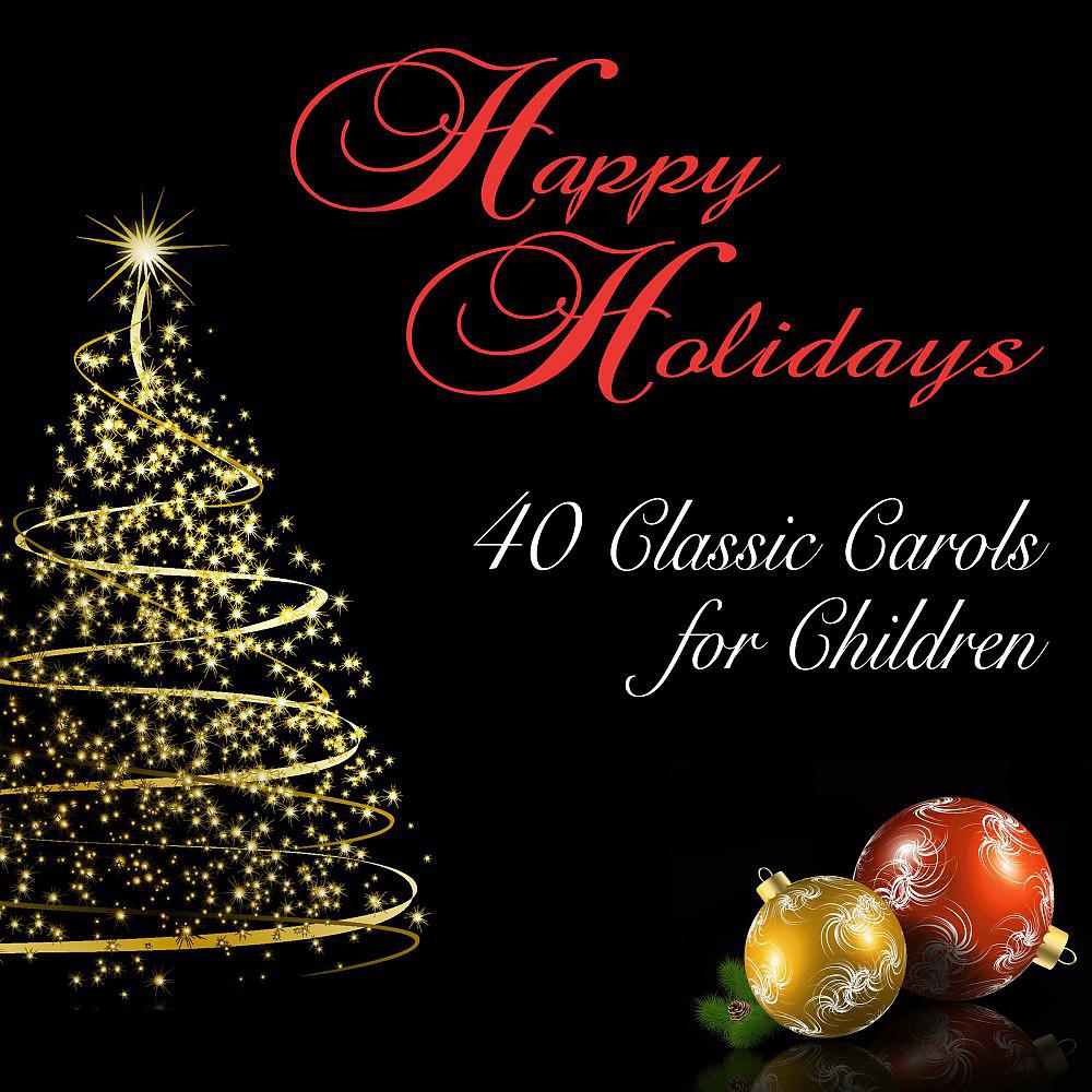 Постер альбома Happy Holidays: 40 Classic Carols for Children