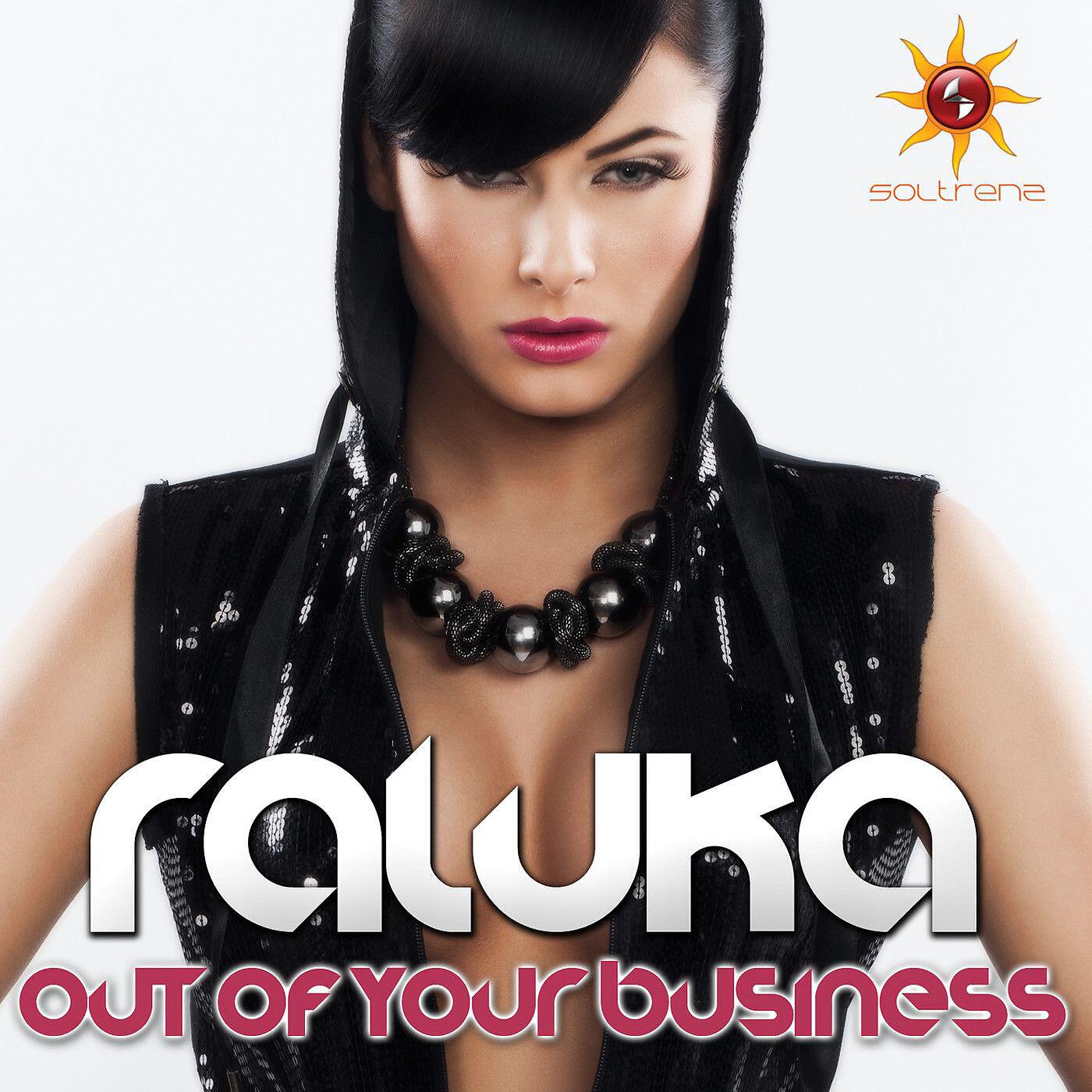 Raluka - Out Of Your Business (Radio Edit)