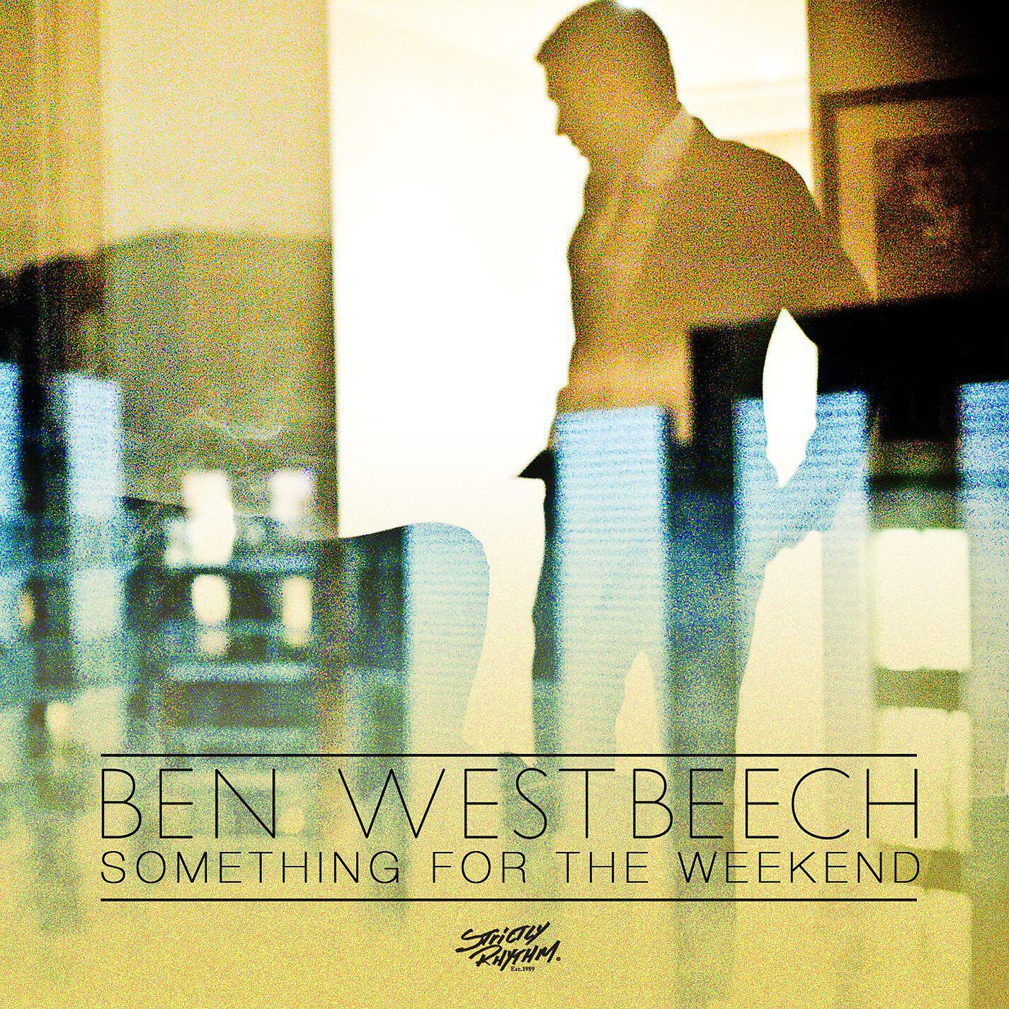 Ben Westbeech - Something For The Weekend (Lee Foss & Robert James Spirit Remix)