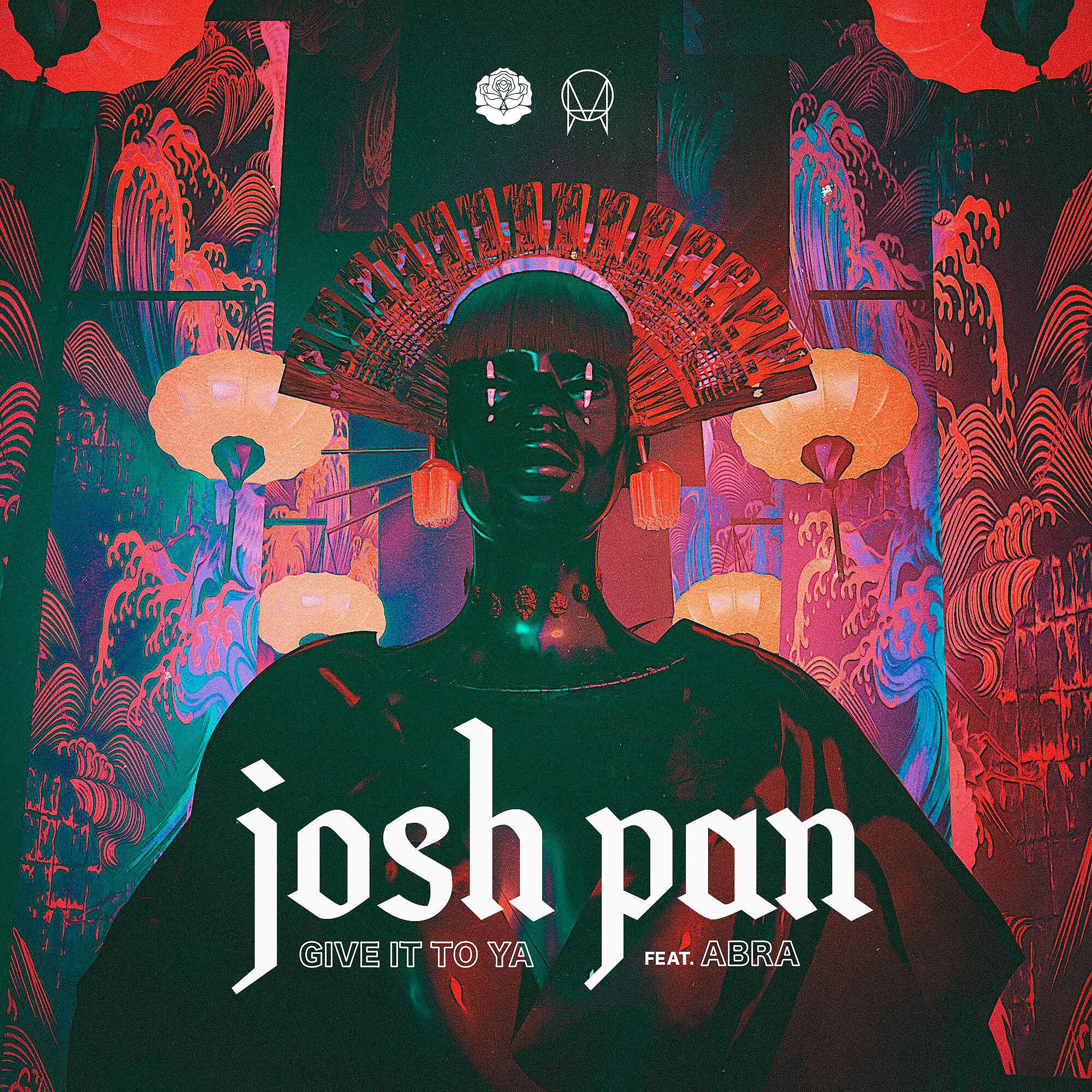 Josh Pan - give it to ya (feat. ABRA)