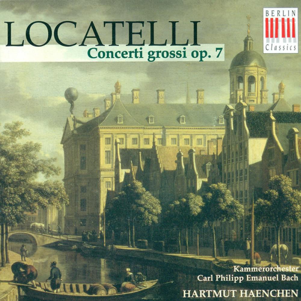 Постер альбома Pietro Antonio Locatelli: Concerti Grossi, Op. 7, Nos. 1-6 (Rosenbusch, Carl Philipp Emanuel Bach Chamber Orchestra, Haenchen)