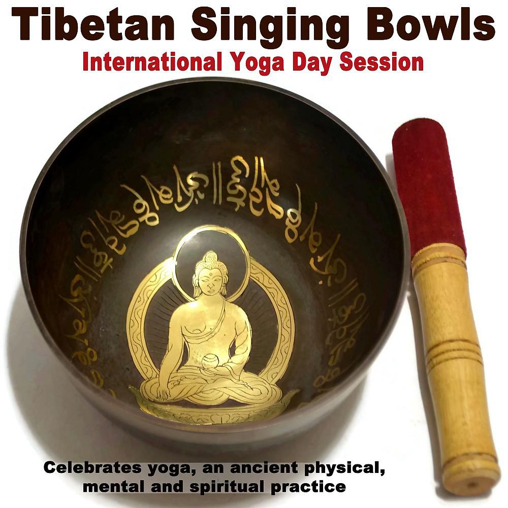 Постер альбома Tibetan Singing Bowls - International Yoga Day 2017 Session (Celebrates Yoga, an Ancient Physical, Mental and Spiritual Practice) Wipe out All Negativity Inside You