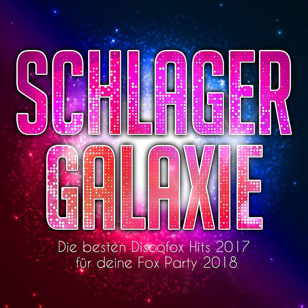 Постер альбома Schlager Galaxie - Die besten Discofox Hits 2017 für deine Fox Party 2018