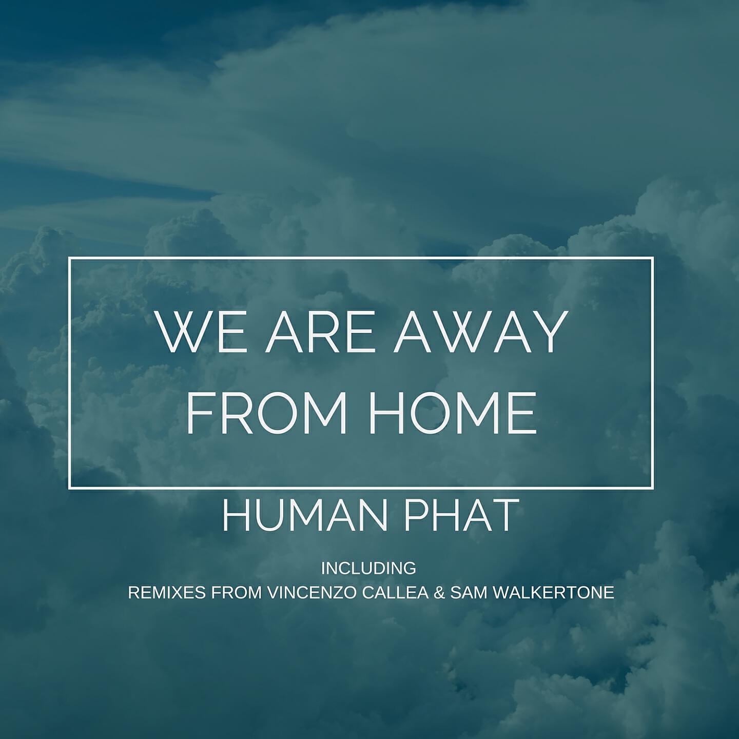 Human Phat - We Are Away From Home (Sam Walkertone Extended Remix)