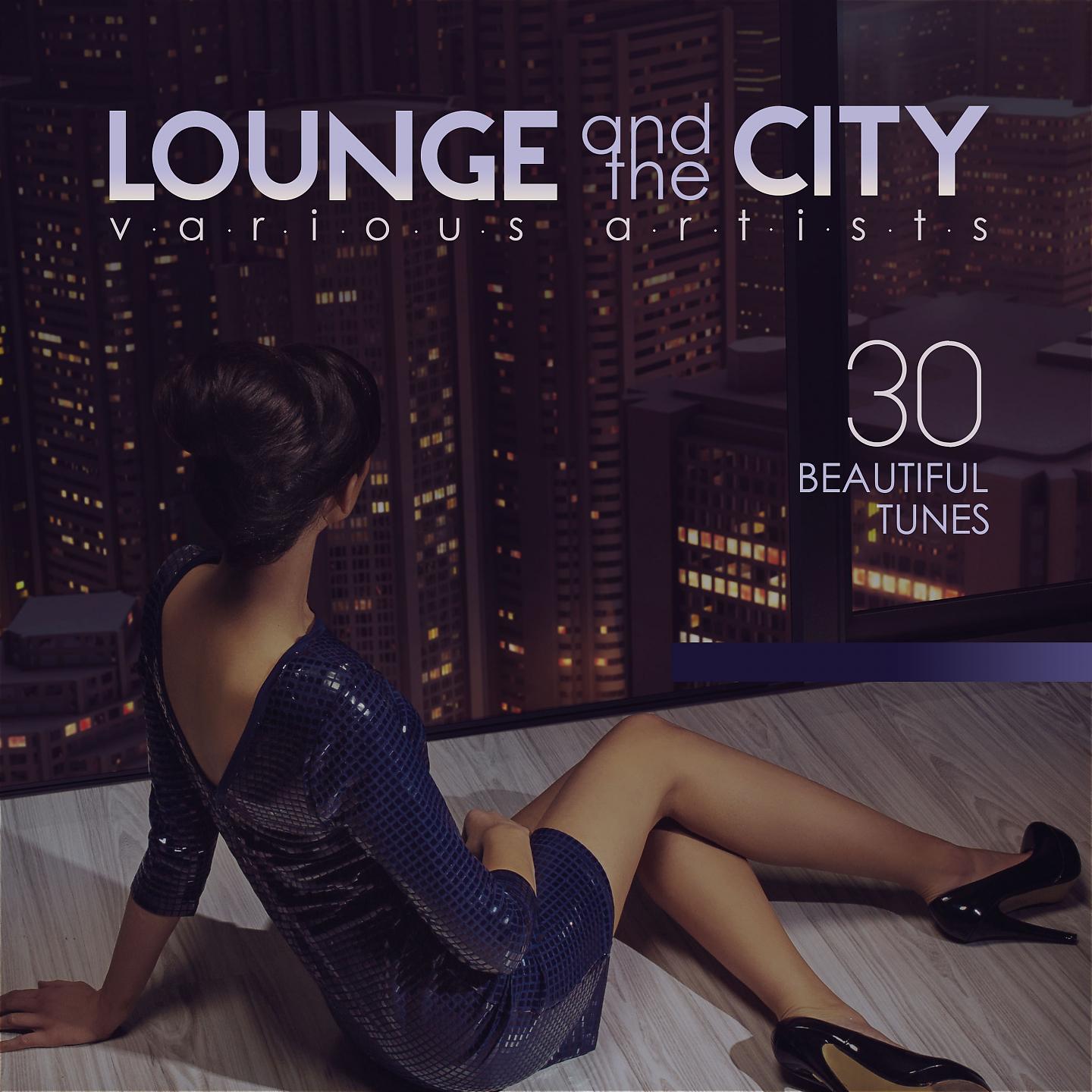 Постер альбома Lounge and the City (30 Beautiful Tunes)