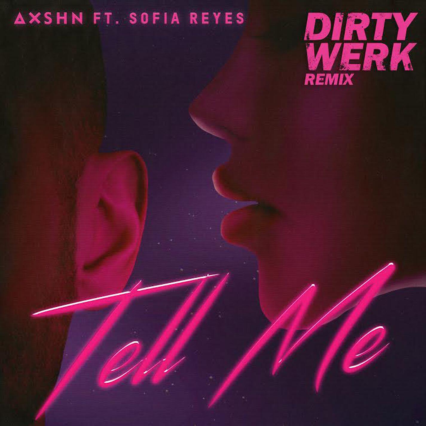 AXSHN - Tell Me (feat. Sofia Reyes) [Dirty Werk Remix]
