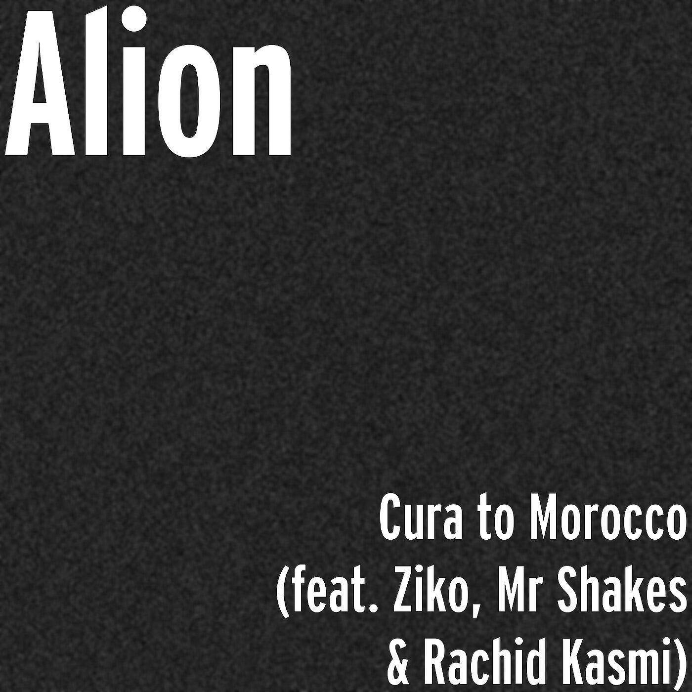 Alion - Cura to Morocco (feat. Ziko, Mr Shakes & Rachid Kasmi)