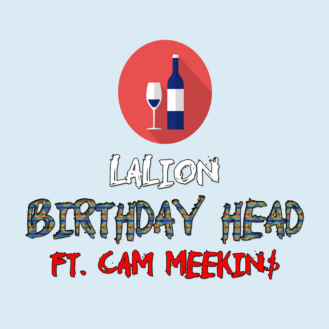 LaLion - Birthday Head (feat. Cam Meekins)