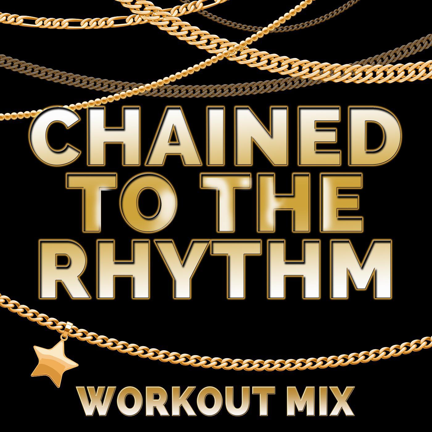 Постер альбома Chained to the Rhythm (Workout Mix)