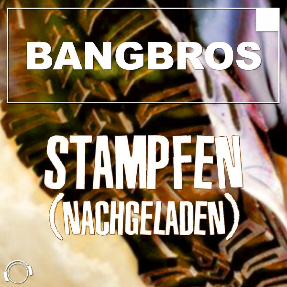 BangBros - Stampfen (Nachgeladen) [D-Tune vs. EMD Boyz Remix]